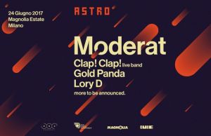 ASTRO: MODERAT, GOLD PANDA, CLAP! CLAP!, LORY D e altri a MILANO Il 24 GIUGNO!